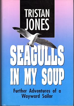 Bild des Verkufers fr Seagulls in My Soup: Further Adventures of a Wayward Sailory zum Verkauf von Dorley House Books, Inc.