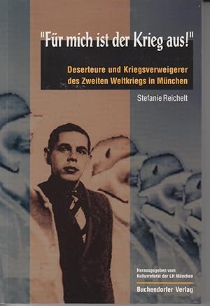 Bild des Verkufers fr Fr mich ist der Krieg aus! Deserteure und Kriegsverweigerer des Zweiten Weltkriegs in Mnchen zum Verkauf von Allguer Online Antiquariat