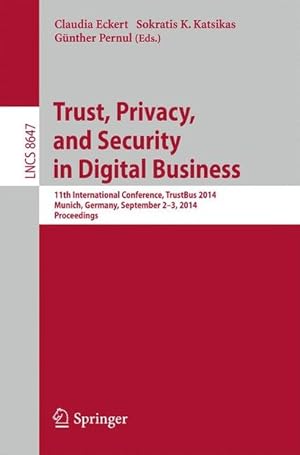 Immagine del venditore per Trust, Privacy, and Security in Digital Business. 11th International Conference, TrustBus 2014, Munich, Germany, September 2-3, 2014. Proceedings. (=Lecture Notes in Computer Science ; 8647). venduto da Antiquariat Thomas Haker GmbH & Co. KG