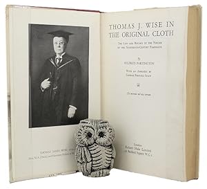 Image du vendeur pour THOMAS J. WISE IN THE ORIGINAL CLOTH. The life and record of the forger of the nineteenth-century pamphlets. With an Appendix by George Bernard Shaw mis en vente par Kay Craddock - Antiquarian Bookseller