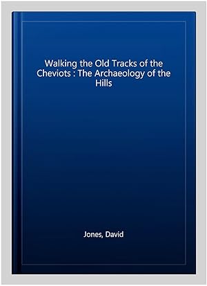Immagine del venditore per Walking the Old Tracks of the Cheviots : The Archaeology of the Hills venduto da GreatBookPrices