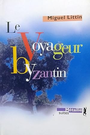 Le voyageur Byzantin. Traduit de l´espagnol ( Chili ) par Bertille Hausberg