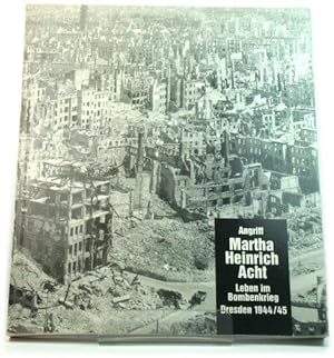 Bild des Verkufers fr Angriff 'Martha Heinrich Acht' - Leben Im Bombenkrieg, Dresden 1944/45 zum Verkauf von PsychoBabel & Skoob Books