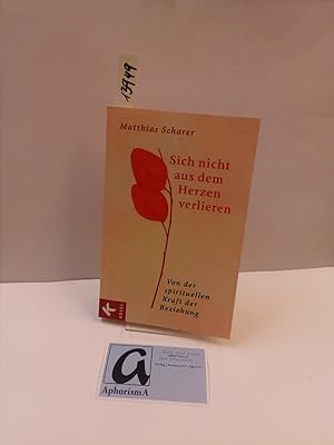 Image du vendeur pour Sich nicht aus dem Herzen verlieren. Von der spirituellen Kraft der Beziehung. mis en vente par AphorismA gGmbH