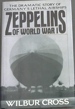 ZEPPELINS OF WORLD WAR I - The Dramatic Story Of Germany's Lethal Airships