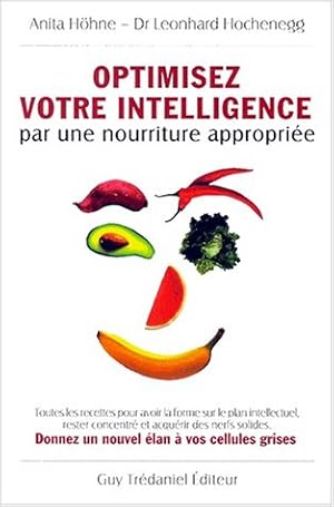 Optimisez votre intelligence par une nourriture saine : donnez un nouvel élan à vos cellules grises