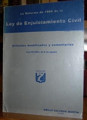 Seller image for LA REFORMA DE 1984 DE LA LEY DE ENJUICIAMIENTO CIVIL. ARTICULOS MODIFICADOS Y COMENTARIOS. LEY 34/1984, DE 6 DE AGOSTO for sale by Fbula Libros (Librera Jimnez-Bravo)