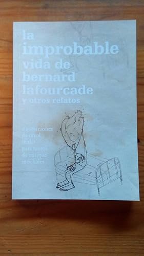 Imagen del vendedor de IMPROBABLE VIDA DE BERNARD LAFOURCADE Y OTROS RELATOS, LA a la venta por Libreria Bibliomania