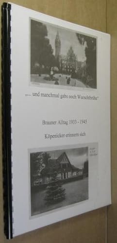 . und manchmal gabs ooch Wurschtbrühe . Brauner Alltag 1933 - 1945, Köpenicker erinnern sich.