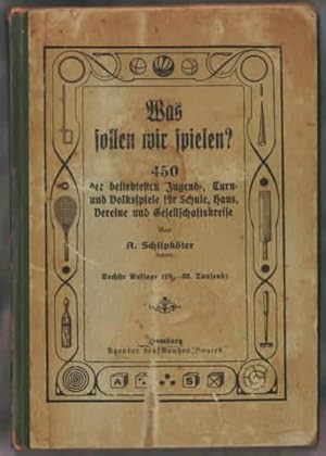 Was sollen wir spielen  : 450 der beliebtesten Jugend-, Turn- und Volksspiele   August Schlipköter