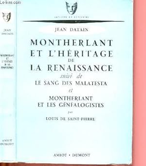 Seller image for MONTHERLANT ET L'HERITAGE DE LA RENAISSANCE suivi de LE SANG DES MALATESTA et MONTHERLANT ET LES GENEALOGISTES par Louis de Saint-Pierre for sale by Le-Livre