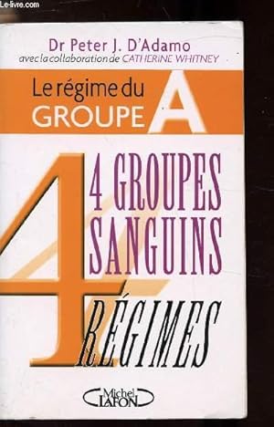 Bild des Verkufers fr LE REGIME DU GROUPE A - 4 GROUPES SANGUINS - 4 REGIMES zum Verkauf von Le-Livre