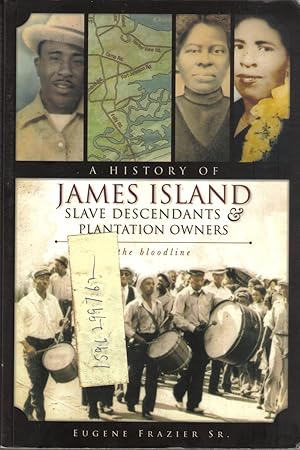 A History of James Island Slave Descendants & Plantation Owners: The Bloodline (American Heritage)