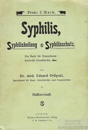 Syphilis, Syphilisheilung, Syphilisschutz. Ein Buch für Erwachsene beiderlei Geschlechts.