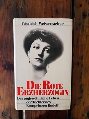 Bild des Verkufers fr Die rote Erzherzogin - Das ungewhnliche Leben der Tochter des Kronprinzen Rudolf - Versuch einer Biographie zum Verkauf von Antiquariat Liber Antiqua