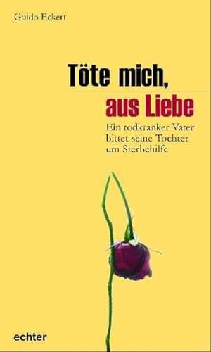 Seller image for Tte mich, aus Liebe: Ein todkranker Vater bittet um Sterbehilfe for sale by Versandantiquariat Felix Mcke