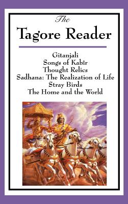 Image du vendeur pour The Tagore Reader: Gitanjali, Songs of Kab�r, Thought Relics, Sadhana: The Realization of Life, Stray Birds, the Home and the World (Hardback or Cased Book) mis en vente par BargainBookStores