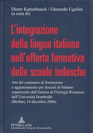 Imagen del vendedor de L' integrazione della lingua italiana nell'offerta formativa delle scuole tedesche: Atti del Seminario di Formazione e Aggiornamento per Docenti di Italiano, organizzato dall'Istituto di Filologia Romanza dell'Universit Humboldt (Berlino, 14 dicembre 2006). a la venta por Buch von den Driesch