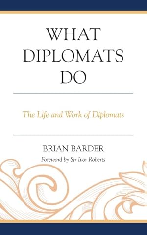 Image du vendeur pour What Diplomats Do : The Life and Work of Diplomats mis en vente par GreatBookPrices