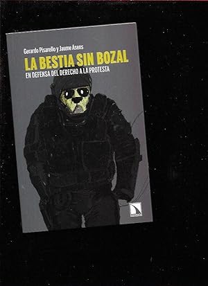 Imagen del vendedor de BESTIA SIN BOZAL - LA. EN DEFENSA DEL DERECHO A LA PROTESTA a la venta por Desvn del Libro / Desvan del Libro, SL