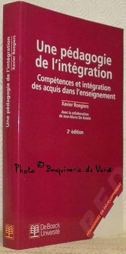 Image du vendeur pour Une pdagogie de l'intgration. Comptences et intgration des acquis dans l'enseignement. Avec la collaboration de Jean-Marie De Ketele. 2e Edition. Collection Pdagogie en Dveloppement. mis en vente par Bouquinerie du Varis