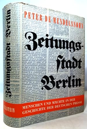 Zeitungsstadt Berlin. Menschen und Mächte in der Geschichte der deutschen Presse.