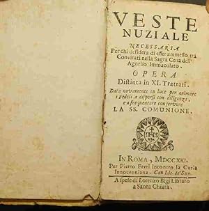 Immagine del venditore per Veste nuziale necessaria per chi desidera di esser ammesso tra convitati nella sagra cena : dell' Agnello Immacolato. Opera. Distinta in XI. Trattati. Data novamente in luce per animare i Fedeli a disporsi con fervore LA SS. COMUNIONE Enthlt: Intoduzione alla Veste Nuziale. E Risposta. 31 SS. / Della Veste Nuzziale, Apparecchio.40 SS. / Apparecchio Immediato Alla SS. Comunione E Ringraziamento. Di tenerissimi Colloquj d' Amore. 58 SS. / Trattenimento. Per bene impiegare tutta la giornata . 16 SS. / Metodo instruttivo o fia Serie . 22 SS. / Prattica e frutuosa instruzione . Della Messa .40 SS. venduto da Antiquariat Robert Loest