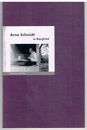 Arno Schmidt in Bargfeld. Menschen und Orte Text: Bernd Erhard Fischer. Photographien: Angelika F...