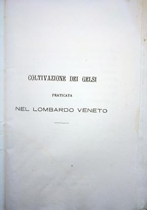 Coltivazione dei Gelsi praticata nel Lombardo Veneto. Metodo usato per la coltivazione del Gelso ...