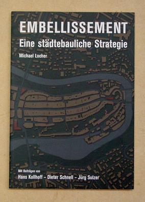 Embellissement. Eine städtebauliche Strategie. Mit Beiträgen von Hans Kollhoff, Dieter Schnell, J...
