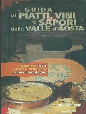 Bild des Verkufers fr Guida ai piatti, vini e sapori della Valle d'Aosta zum Verkauf von Librodifaccia