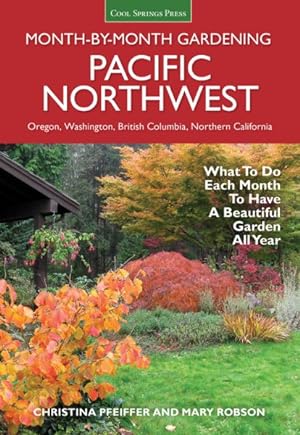 Seller image for Pacific Northwest Month-by-Month Gardening : What to Do Each Month to Have a Beautiful Garden All Year for sale by GreatBookPrices