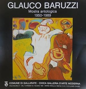 Seller image for Glauco Baruzzi: mostra antologica 1950-1989: Comune di Gallarate, Civica galleria d'arte moderna, dal 13 maggio al 9 giugno 1990. for sale by Studio Bibliografico Adige