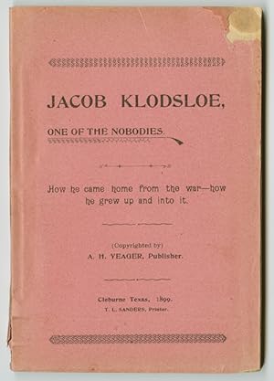 JACOB KLODSLOE, ONE OF THE NOBODIES. HOW HE CAME HOME FROM THE WAR - HOW HE GREW UP AND INTO IT