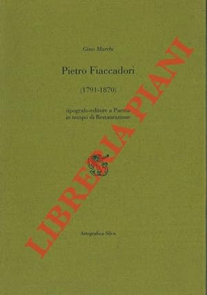 Pietro Fiaccadori (1791 - 1870). Tipografo-editore a Parma in tempo di Restaurazione.