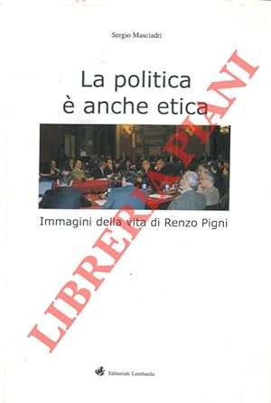 La politica è anche etica. Immagini della vita di Renzo Pigni.