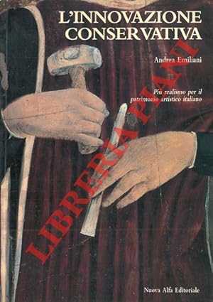 Bild des Verkufers fr L'innovazione conservativa. Pi realismo per il patrimonio artistico italiano. zum Verkauf von Libreria Piani