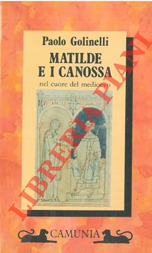 Imagen del vendedor de Matilde e i Canossa nel cuore del medioevo. a la venta por Libreria Piani