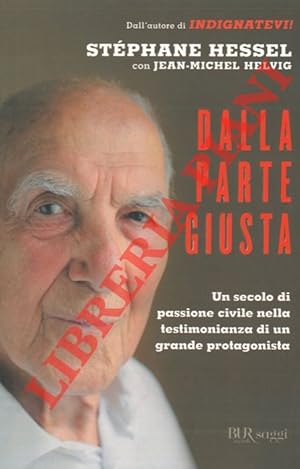 Bild des Verkufers fr Dalla parte giusta. Un secolo di passione civile nella testimonianza di un grande protagonista. zum Verkauf von Libreria Piani