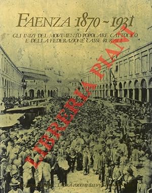 Faenza 1870-1931. Gli inizi del Movimento Popolare Cattolico e della Federazione Casse Rurali.