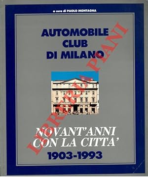 Automobile Club di Milano. Novant'anni con la città. 1903-1993.