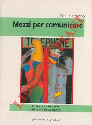 Bild des Verkufers fr Mezzi per comunicare. Storia, societ e affari dal telegrafo al modem. zum Verkauf von Libreria Piani