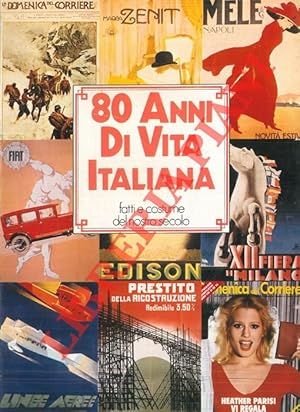 80 anni di vita italiana. Fatti e costume del nostro secolo.