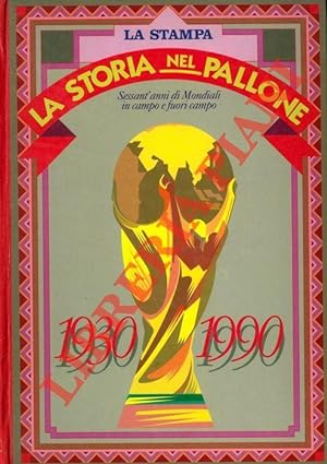 La storia nel pallone. 1930 - 1990. Sessant'anni di Mondiali in campo e fuori campo 1930.