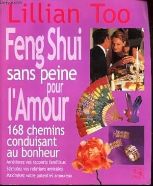 Image du vendeur pour FENG SHUI SANS PEINE POUR L'AMOUR - 168 CHEMINS CONDUISANT AU BONHEUR. mis en vente par Le-Livre