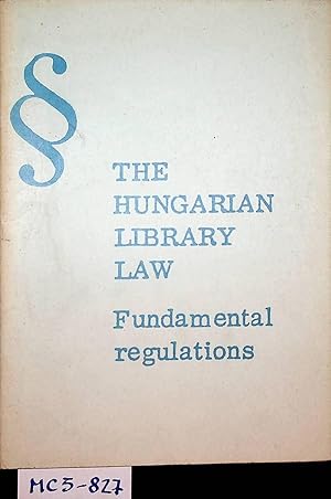 The Hungarian library law : fundamental regulations - felelos kiadó: Papp István. OSzK Könyvtártu...