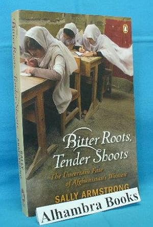 Seller image for Bitter Roots, Tender Shoots : The Uncertain Fate of Afghanistan's Women for sale by Alhambra Books
