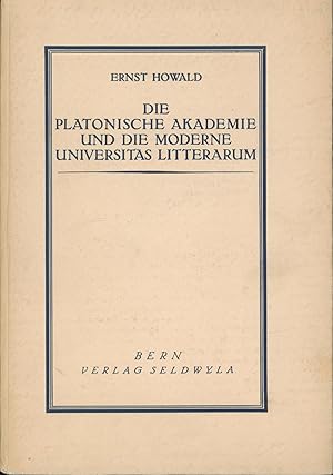 Bild des Verkufers fr Die Platonische Akademie und die Moderne,Universitas Litterarum. Eine akademische Rede von Ernst Howald, zum Verkauf von Antiquariat Kastanienhof