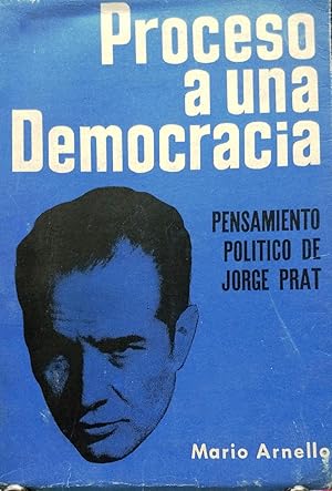 Bild des Verkufers fr Proceso a una democracia ( El pensamiento poltico de Jorge Prat ) zum Verkauf von Librera Monte Sarmiento
