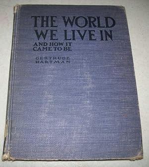 Seller image for The World We Live In and How It Came To Be: A Pictured Outline of Man's Progress from the Earliest Days to the Present for sale by Easy Chair Books